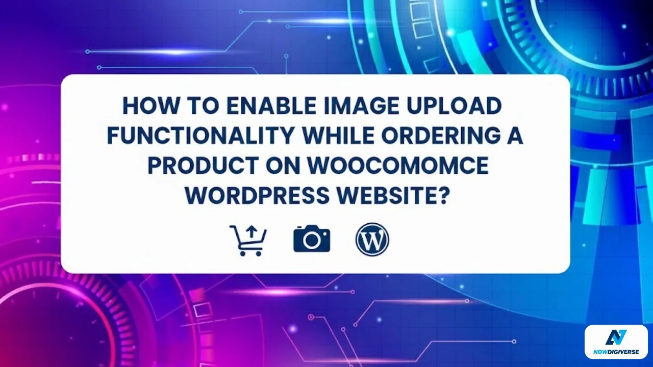 How to Enable Image Upload Functionality While Ordering a Product on a WooCommerce WordPress Website